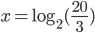 x=\log_2(\frac{20}3)