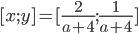 [x;y]=[\frac2{a+4};\frac1{a+4}]