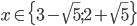 x\in\{3-\sqrt5;2+\sqrt5\}