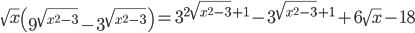 \sqrt{x}\left(9^{\sqrt{x^2-3}}-3^{\sqrt{x^2-3}}\right)=3^{2\sqrt{x^2-3}+1}-3^{\sqrt{x^2-3}+1}+6\sqrt x-18