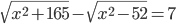 \sqrt{x^2+165}-\sqrt{x^2-52}=7