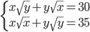 \begin{cases} x\sqrt y+y\sqrt x=30\\ x\sqrt x+y\sqrt y=35\end{cases}