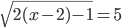 \sqrt{2(x-2)-1}=5