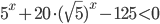 5^x+20\cdot(\sqrt5)^x-125<0