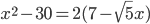 x^2-30=2(7-\sqrt{5}x)