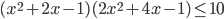 (x^2+2x-1)(2x^2+4x-1)\le10