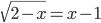 \sqrt{2-x}=x-1