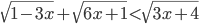 \sqrt{1-3x}+\sqrt{6x+1}<\sqrt{3x+4}