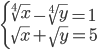\begin{cases}\sqrt[4]x-\sqrt[4]y=1\\ \sqrt x+\sqrt y=5 \end{cases}