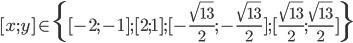 [x;y]\in\{[-2;-1];[2;1];[-\frac{\sqrt{13}}2;-\frac{\sqrt{13}}2];[\frac{\sqrt{13}}2;\frac{\sqrt{13}}2]\}