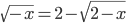 \sqrt{-x}=2-\sqrt{2-x}