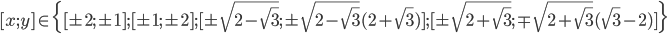 [x;y]\in\{[\pm2;\pm1];[\pm1;\pm2];[\pm\sqrt{2-\sqrt3};\pm\sqrt{2-\sqrt3}(2+\sqrt3)];[\pm\sqrt{2+\sqrt3};\mp\sqrt{2+\sqrt3}(\sqrt3-2)]\}