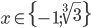 x\in\{-1;\sqrt[3]3\}