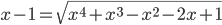x-1=\sqrt{x^4+x^3-x^2-2x+1}