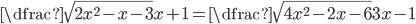 \dfrac{\sqrt{2x^2-x-3}}{x+1}=\dfrac{\sqrt{4x^2-2x-6}}{3x-1}