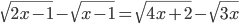 \sqrt{2x-1}-\sqrt{x-1}=\sqrt{4x+2}-\sqrt{3x}