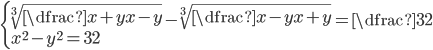\begin{cases}\sqrt[3]{\dfrac{x+y}{x-y}}-\sqrt[3]{\dfrac{x-y}{x+y}}=\dfrac32\\ x^2-y^2=32\end{cases}