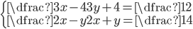\displaystyle \left\{\begin{array}{l} \dfrac{3x-4}{3y+4}=\dfrac12\\ \dfrac{2x-y}{2x+y}=\dfrac14 \end{array}\right.