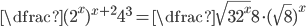 \dfrac{(2^x)^{x+2}}{4^3}=\dfrac{\sqrt{32^x}}{8}\cdot(\sqrt8)^x