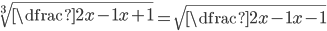 \sqrt[3]{\dfrac{2x-1}{x+1}}=\sqrt{\dfrac{2x-1}{x-1}}