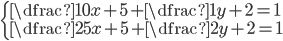\displaystyle \left\{\begin{array}{l}\dfrac{10}{x+5}+\dfrac{1}{y+2} = 1\\\dfrac{25}{x+5} + \dfrac{2}{y+2} = 1\end{array}\right.