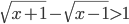 \displaystyle \sqrt{x+1}-\sqrt{x-1}>1