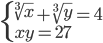 \begin{cases} \sqrt[3]{x}+\sqrt[3]{y}=4\\xy=27 \end{cases}