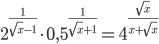 2^{\frac{1}{\sqrt x-1}}\cdot0,5^{\frac{1}{\sqrt{x}+1}}=4^{\frac{\sqrt x}{x+\sqrt x} }