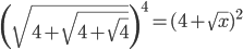 \displaystyle \left(\sqrt{4+\sqrt{4+\sqrt{4}}}\right)^4=(4+\sqrt{x})^2