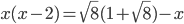 x(x-2)=\sqrt{8}(1+\sqrt{8})-x