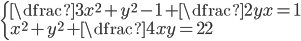 \begin{cases}\dfrac3{x^2+y^2-1}+\dfrac{2y}{x}=1\\ x^2+y^2+\dfrac{4x}y=22\end{cases}