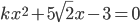 kx^2+5\sqrt2x-3=0