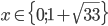 x\in\{0;1+\sqrt{33}\}