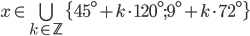 x\in \bigcup_{k\in\mathbb Z}\{45^\circ+k\cdot120^\circ;9^\circ+k\cdot72^\circ\}