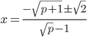x=\frac{-\sqrt{p+1}\pm\sqrt2}{\sqrt p-1}