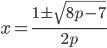 x=\frac{1\pm\sqrt{8p-7}}{2p}