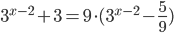 3^{x-2}+3=9\cdot(3^{x-2}-\frac59)