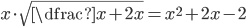 x\cdot\sqrt{\dfrac{x+2}x}=x^2+2x-2
