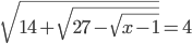 \sqrt{14+\sqrt{27-\sqrt{x-1}}}=4