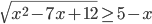\sqrt{x^2-7x+12}\ge5-x