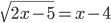 \sqrt{2x-5}=x-4