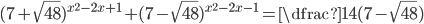 (7+\sqrt{48})^{x^2-2x+1}+(7-\sqrt{48})^{x^2-2x-1}=\dfrac{14}{(7-\sqrt{48})}