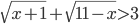 \displaystyle\sqrt{x+1}+\sqrt{11-x}>3