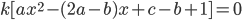 k[ax^2-(2a-b)x+c-b+1]=0