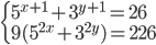 \begin{cases} 5^{x+1}+3^{y+1}=26\\9(5^{2x}+3^{2y})=226\end{cases}