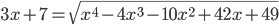 3x+7=\sqrt{x^4-4x^3-10x^2+42x+49}
