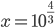 x=10^{\frac43}