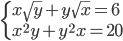 \begin{cases} x\sqrt{y}+y\sqrt{x}=6\\x^2y+y^2x=20 \end{cases}