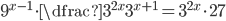 9^{x-1}\cdot\dfrac{3^{2x}}{3^{x+1}}=3^{2x}\cdot27