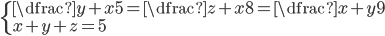 \begin{cases}\dfrac{y+x}5=\dfrac{z+x}8=\dfrac{x+y}9\\x+y+z=5\end{cases}